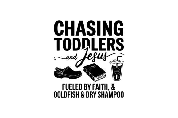 Chasing Toddlers and Jesus: A Fun T-Shirt Design