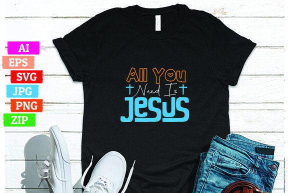 Exploring All You Need is Jesus for T-Shirt Designs