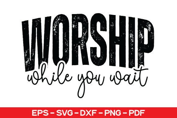 Worship While You Wait SVG: A Unique T-Shirt Design
